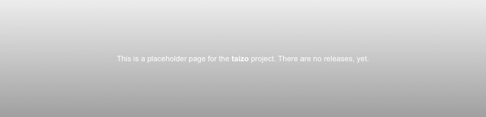This is a placeholder page for the taizo project. There are no releases, yet.